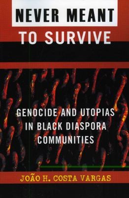 Cover for Never Meant To Survive Genocide And Utopias In Black Diaspora Communities