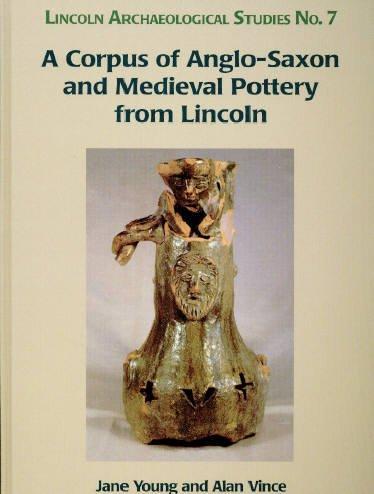 Cover for A Corpus of Anglo-Saxon and Medieval Pottery from Lincoln (Lincoln Archaeology Studies)