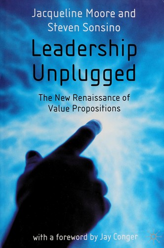 Cover for LEADERSHIP UNPLUGGED: THE NEW RENAISSANCE OF VALUE PROPOSITIONS.