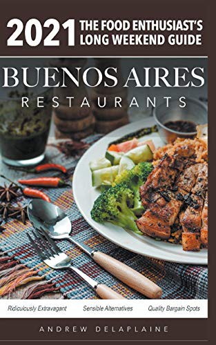 Cover for 2021 Buenos Aires Restaurants - The Food Enthusiast's Long Weekend Guide