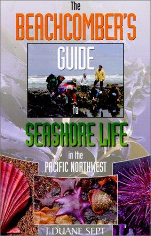 Cover for The Beachcomber' S Guide to Seashore Life in the Pacific Northwest