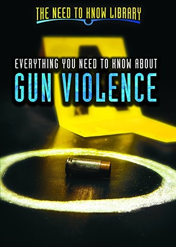 Cover for Everything You Need to Know about Gun Violence