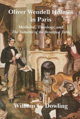 Cover for Oliver Wendell Holmes in Paris: Medicine, Theology, and the Autocrat of the Breakfast Table (Becoming Modern: New Nineteenth-Century Studies)