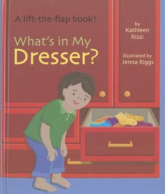 Cover for Whats In My Dresser By Kathleen Rizzi Illustrated By Jenna Riggs
