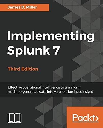 Cover for Implementing Splunk 7 - Third Edition: Effective operational intelligence to transform machine-generated data into valuable business insight