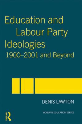 Cover for Education and Labour Party Ideologies 1900-2001and Beyond