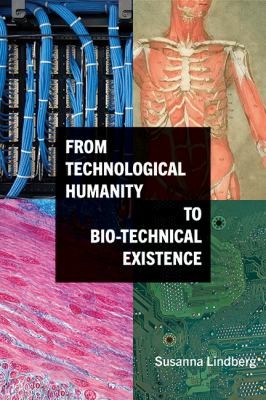 Cover for From Technological Humanity to Bio-Technical Existence