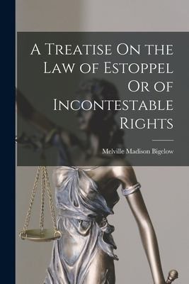 Cover for Treatise on the Law of Estoppel or of Incontestable Rights