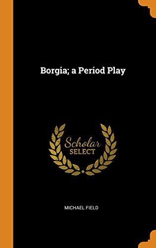 Cover for Borgia; a Period Play