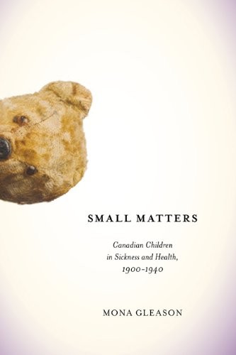 Cover for Small Matters: Canadian Children in Sickness and Health, 1900-1940 (McGill-Queen’s/Associated Medical Servic)