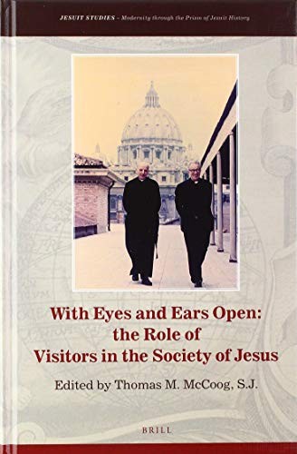 Cover for With Eyes and Ears Open : the Role of Visitors in the Society of Jesus