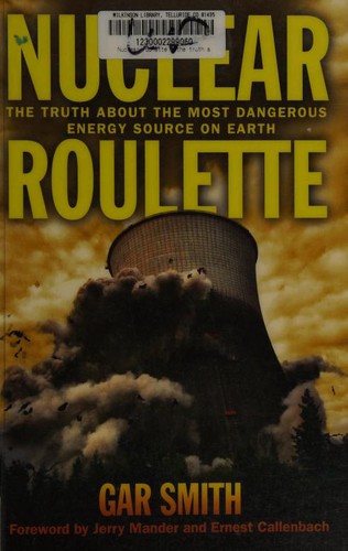 Cover for Nuclear Roulette The Truth About The Most Dangerous Energy Source On Earth