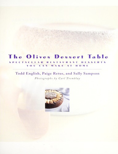 Cover for The Olives dessert table : spectacular restaurant desserts you can make at home