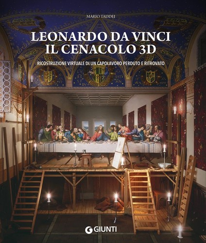 Cover for Leonardo da Vinci. Il Cenacolo 3D. Ricostruzione virtuale di un capolavoro perduto e ritrovato.
