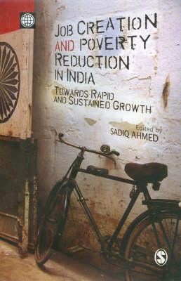 Cover for Job Creation And Poverty Reduction In India Towards Rapid And Sustained Growth