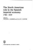 Cover for The North American role in the Spanish imperial economy, 1760-1819.