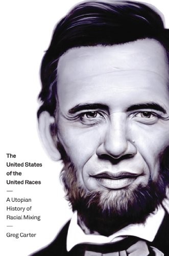 Cover for The United States of the United Races: A Utopian History of Racial Mixing