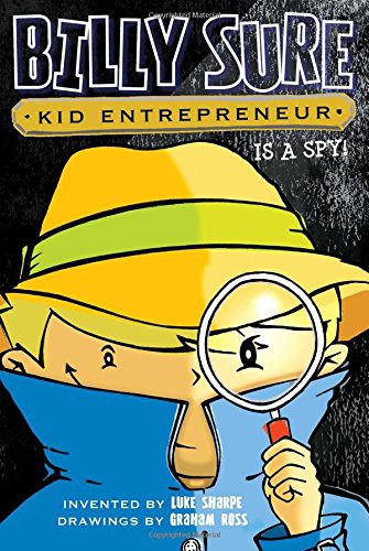 Cover for Billy Sure Kid Entrepreneur Is a Spy!