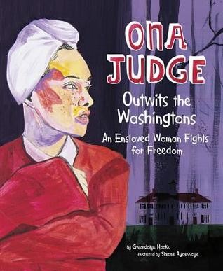 Cover for Ona Judge Outwits the Washingtons:  An Enslaved woman Fights For Freedom