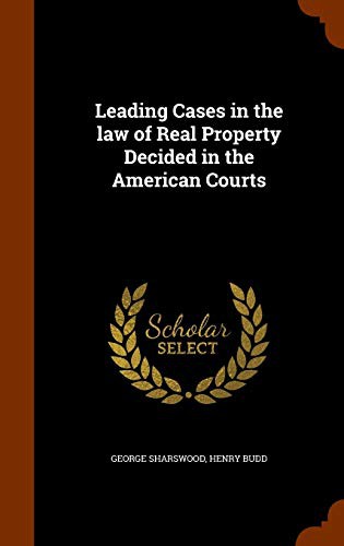 Cover for Leading Cases in the law of Real Property Decided in the American Courts