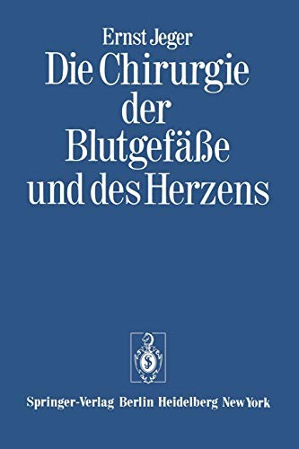 Cover for Die Chirurgie der Blutgefäße und des Herzens : Ergänzt um ein Vorwort und den Beitrag