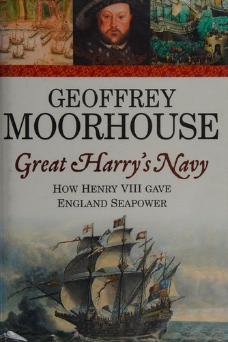 Cover for GREAT HARRY'S NAVY: HOW HENRY VIII GAVE ENGLAND SEAPOWER.