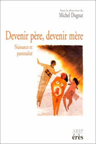 Cover for Devenir père, devenir mère. La conception, la naissance, les premiers mois du bébé