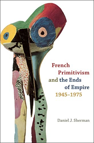 Cover for French primitivism and the ends of empire, 1945--1975