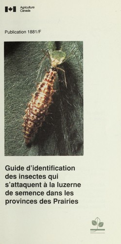 Cover for Guide d'identification des insectes qui s'attaquent à la luzerne de semence dans les provinces des Prairies
