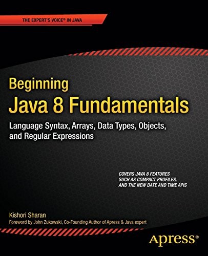 Cover for Beginning Java 8 Fundamentals: Language Syntax, Arrays, Data Types, Objects, and Regular Expressions