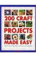 Cover for 200 Craft Projects Made Easy : Hundreds of Beautiful Things to Make Plus Home Decorating Ideas, All Shown Step-by-step with 1750 Colour Photographs