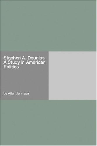 Cover for Stephen A. Douglas A Study in American Politics