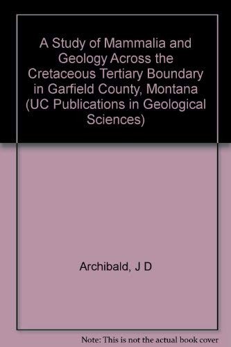 Cover for A study of mammalia and geology across the cretaceous-tertiary boundary in Garfield County, Montana