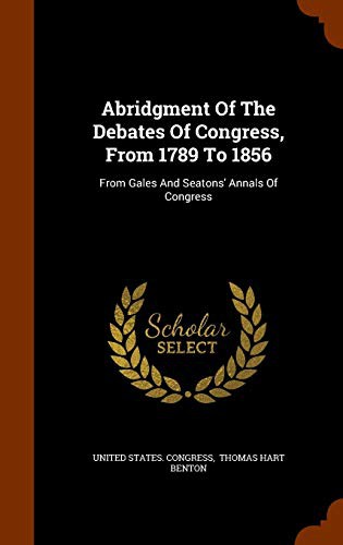 Cover for Abridgment Of The Debates Of Congress, From 1789 To 1856