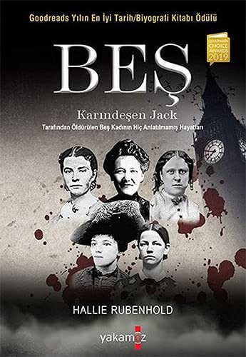 Cover for Bes - Karindesen Jack Tarafindan Öldürülen Bes Kadinin Hic Anlatilmamis Hayatlari