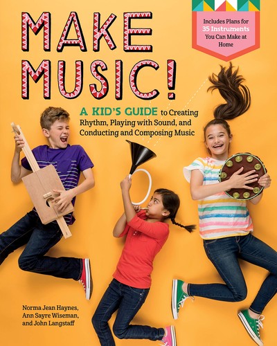 Cover for Make music! : a kid's guide to creating rhythm, playing with sound, and conducting and composing music