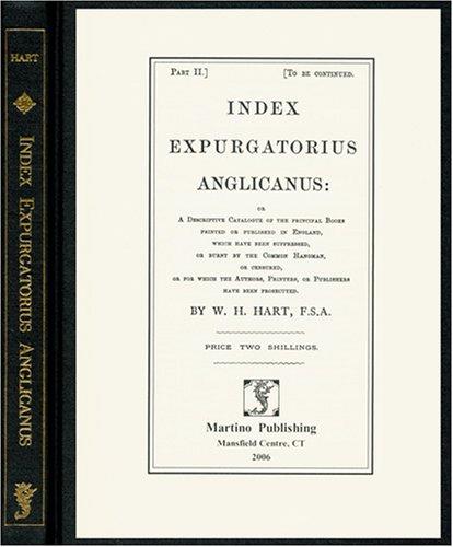 Cover for Index Expurgatorius Anglicanus, Or, A Descriptive Catalogue Of The Principal Books Printed Or Published In England, Which Have Been Suppressed, Or Burnt ... Printers, or Publishers Have Been Prosec