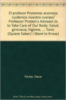 Cover for El profesor Proteinas aconseja cuidemos nuestro cuerpo/ Professor Protein's Advised Us to Take Care of Our Body