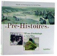 Cover for Pré-histoires : 150 ans d'archéologie  en Val-d'Oise