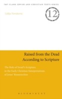 Cover for Raised From The Dead According To Scripture The Role Of Israels Scripture In The Early Christian Interpretations Of Jesus Resurrection
