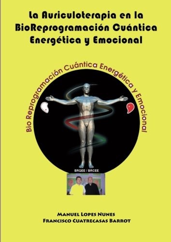 Cover for La Auriculoterapia en la BioReprogramación Cuántica Energética y Emocional