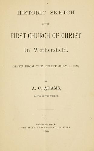 Cover for Historic sketch of the First church of Christ in Wethersfield, given from the pulpit July 9, 1876