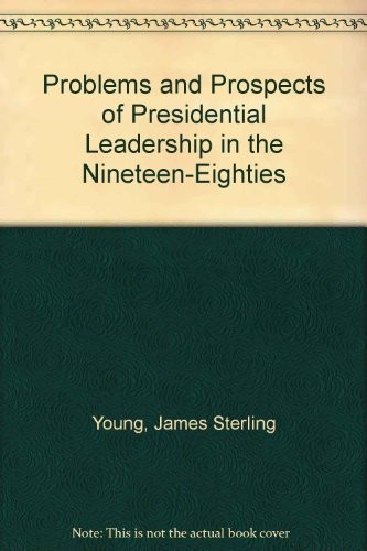 Cover for Problems and prospects of presidential leadership in the nineteen-eighties