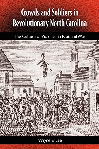 Cover for Crowds and Soldiers in Revolutionary North Carolina: The Culture of Violence in Riot and War (Southern Dissent)