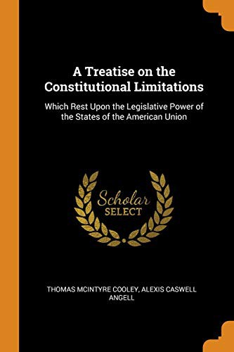 Cover for A Treatise on the Constitutional Limitations