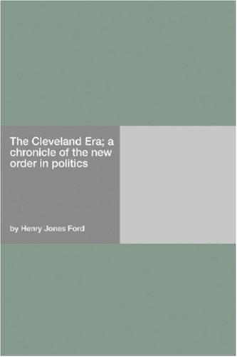 Cover for The Cleveland Era; a chronicle of the new order in politics