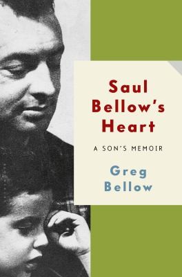 Cover for Saul Bellows Heart A Sons Memoir