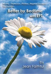 Cover for Anxiety, Depression, Phobias, Negative emotions? You could be...... Better by Bedtime with EFT