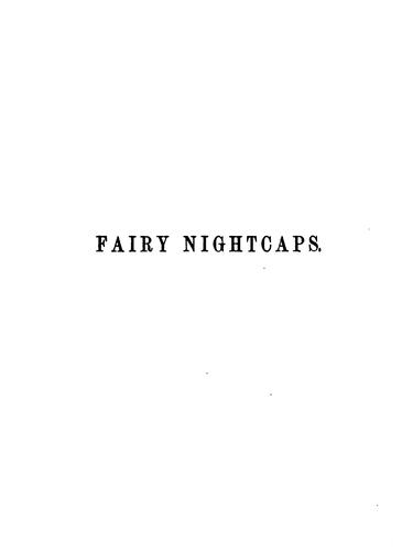 Cover for Fairy nightcaps. By aunt Fanny