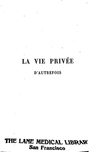 Cover for La Vie privée d'autrefois: arts et métiers, modes, moeurs, usages des parisiens du XIIe. au ...